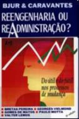 Reengenharia ou Readministração? : do Útil e Fútil...