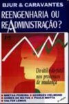 Reengenharia ou Readministração? : do Útil e Fútil...