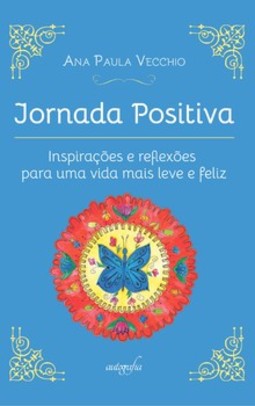 Jornada positiva: inspirações e reflexões para uma vida mais leve e feliz