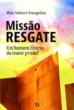 Missão resgate: um homem liberto da maior prisão!