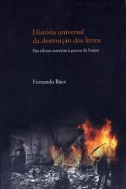História Universal Da Destruição Dos Livros