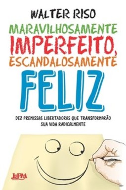 Maravilhosamente imperfeito, escandalosamente feliz