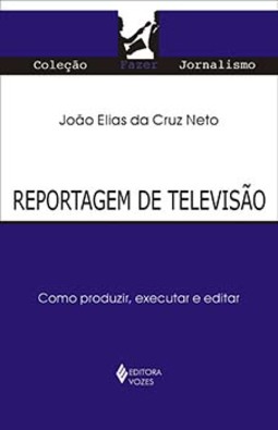 Reportagem de televisão: como produzir, executar e editar