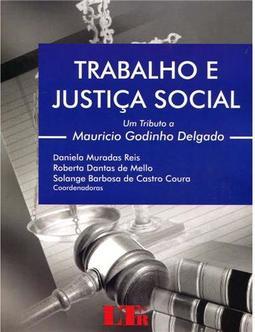 Trabalho e justiça social: Um tributo a Mauricio Godinho Delgado