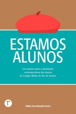 Estamos alunos: Um estudo sobre a identidade contemporânea dos alunos do Colégio Militar do Rio de Janeiro
