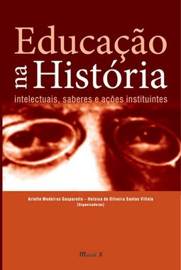 Educação na história: intelectuais, saberes e ações instituintes