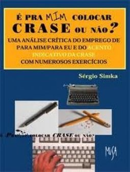 É Pra Mim Colocar Crase ou Não?: uma Análise Crítica do Emprego de...