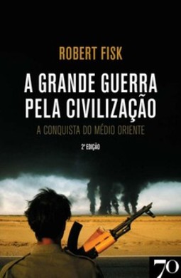 A grande guerra pela civilização: a conquista do Médio Oriente