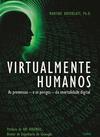 Virtualmente humanos: as promessas - e os perigos - da imortalidade digital