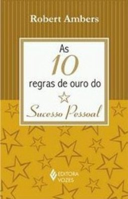 As 10 Regras de Ouro do Sucesso Pessoal