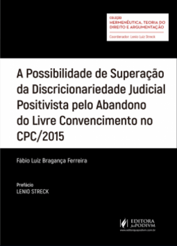 A possibilidade de superação da discricionariedade judicial positivista pelo abandono do livre convencimento no CPC/2015