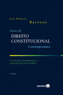 Curso de direito constitucional contemporâneo: os conceitos fundamentais e a construção do novo modelo
