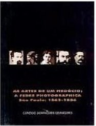 Artes de um Negócio: a Febre Photographica: São Paulo: 1862-1886