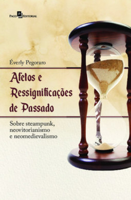 Afetos e ressignificações de passado: sobre steampunk, neovitorianismo e neomedievalismo