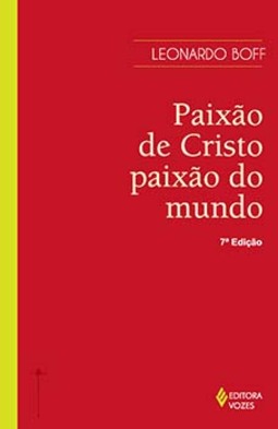 Paixão de Cristo, paixão do mundo: os fatos, as interpretações e o significado ontem e hoje