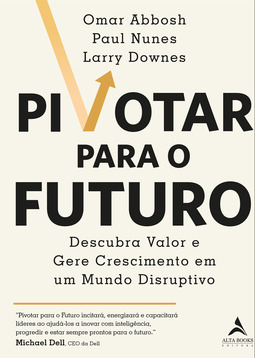 Pivotar para o futuro: descubra valor e gere crescimento em um mundo disruptivo