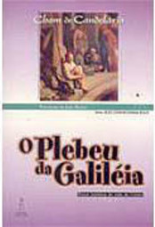 O Plebeu da Galiléia: Fatos Inéditos da Vida do Cristo