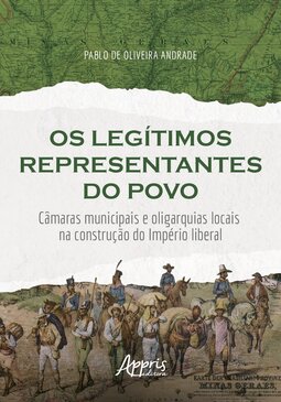 Os legítimos representantes do povo: câmaras municipais e oligarquias locais na construção do império liberal