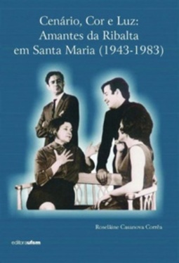Cenário, Cor e Luz: amantes da ribalta em Santa Maria (1943-1983)