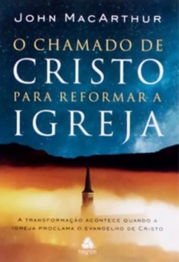 O chamado de Cristo para reformar a igreja: a transformação acontece quando a igreja proclama o evangelho de Cristo