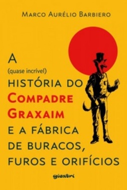 A (quase incrível) História do Compadre Graxaim e a Fábrica de Buracos, Furos e Orifícios (O Compadre Graxaim #3)