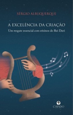 A excelência da criação: um resgate essencial com ensinos do Rei Davi