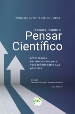 Descomplicando o pensar científico: provocações esclarecedoras para você refletir sobre sua pesquisa