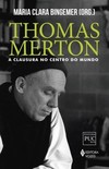 Thomas Merton: a clausura no centro do mundo