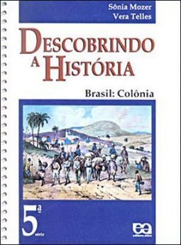 Descobrindo a História: Brasil Colônia - 5 série - 1 grau