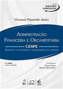 Administração financeira e orçamentária: CESPE - Questões comentadas e organizadas por assunto