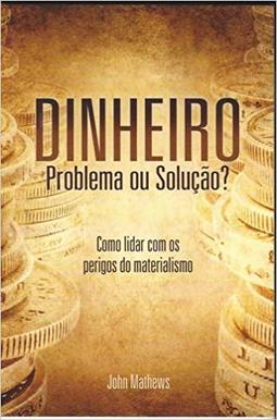 Dinheiro:Problema ou Solução?