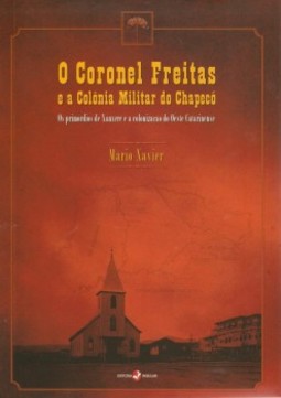 O coronel Freitas e a Colônia Militar do Chapecó