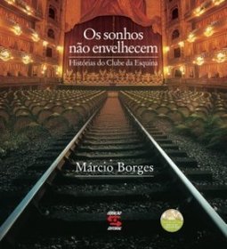 Os Sonhos Não Envelhecem: Histórias Do Clube Da Esquina