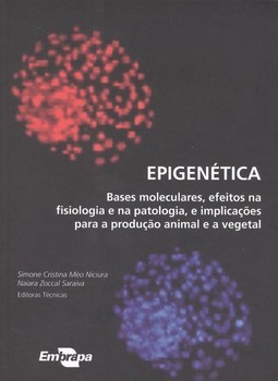 Epigenética: bases moleculares, efeitos na fisiologia e na patologia, e implicações para a produção animal e vegetal