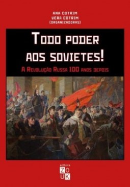 Todo poder aos sovietes!: a revolução russa 100 anos depois