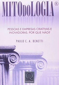 Mitodologia: Pessoas e Empresas Criativas e Inovadoras. Por que Não?