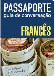 Passaporte: Guia De Conversação: Francês