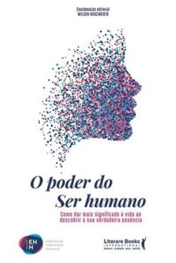 O poder do ser humano: como dar mais significado à vida ao descobrir a sua verdadeira essência