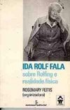 Ida Rolf Fala Sobre Rolfing  e Realidade Física