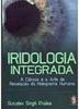 Iridologia Integrada: a Ciência e a Arte da Revelação do Holograma...