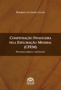 Compensação Financeira pela Exploração Mineral (CFEM): natureza jurídica e destinação