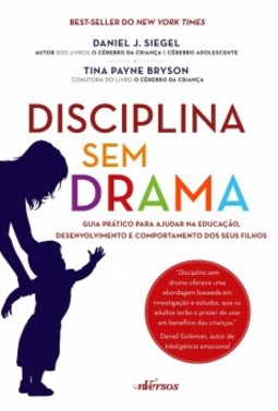 Disciplina sem drama: Guia prático para ajudar na educação, desenvolvimento e comportamento dos seus filhos