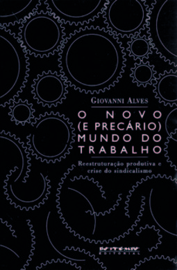 O novo (e precário) mundo do trabalho: reestruturação produtiva e crise do sindicalismo
