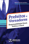 Prefeitos e vereadores: responsabilidade penal, política e fiscal