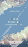 O futuro do presente: um relato sobre o tempo e o acaso...