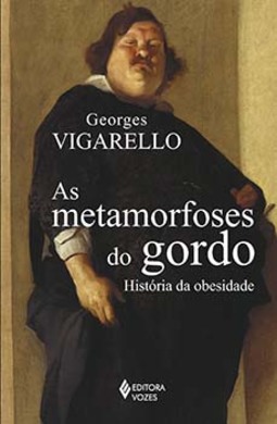 As metamorfoses do gordo: história da obesidade