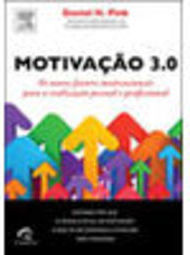 Motivação 3.0 - Os Novos Fatores Motivacionais que Buscam Tanto a Realização Pessoal quanto Profissional