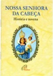 Nossa Senhora da Cabeça - história e novena