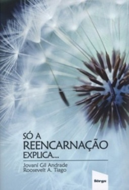 Só a Reencarnação Explica...