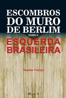 Escombros do muro de Berlim sobre a esquerda brasileira